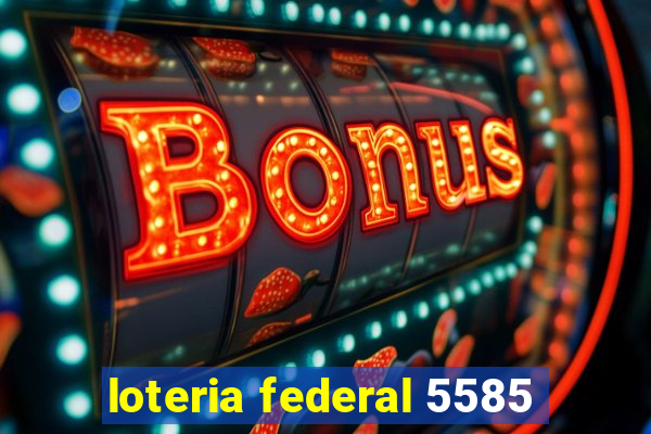 loteria federal 5585